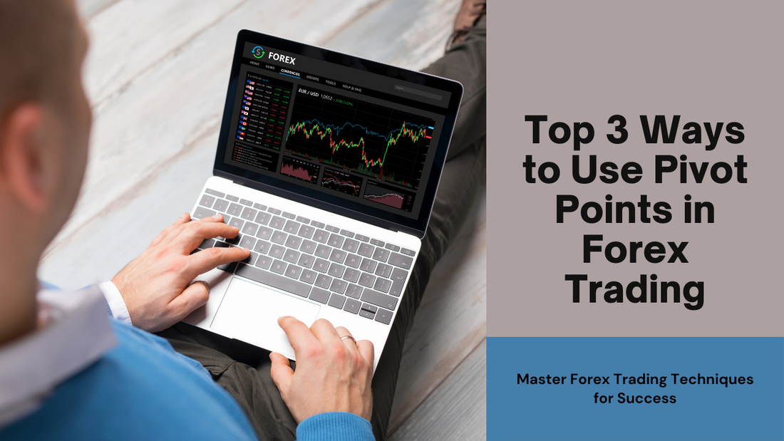 Top 3 Ways to Use Pivot Points in Forex Trading
