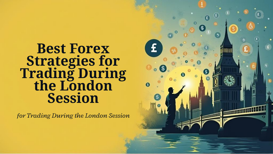 Best Forex Strategies for Trading During the London Session