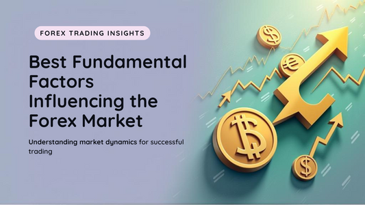 Best Fundamental Factors Influencing the Forex Market
