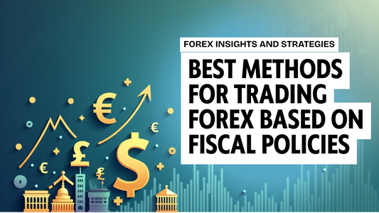 Best Methods for Trading Forex Based on Fiscal Policies