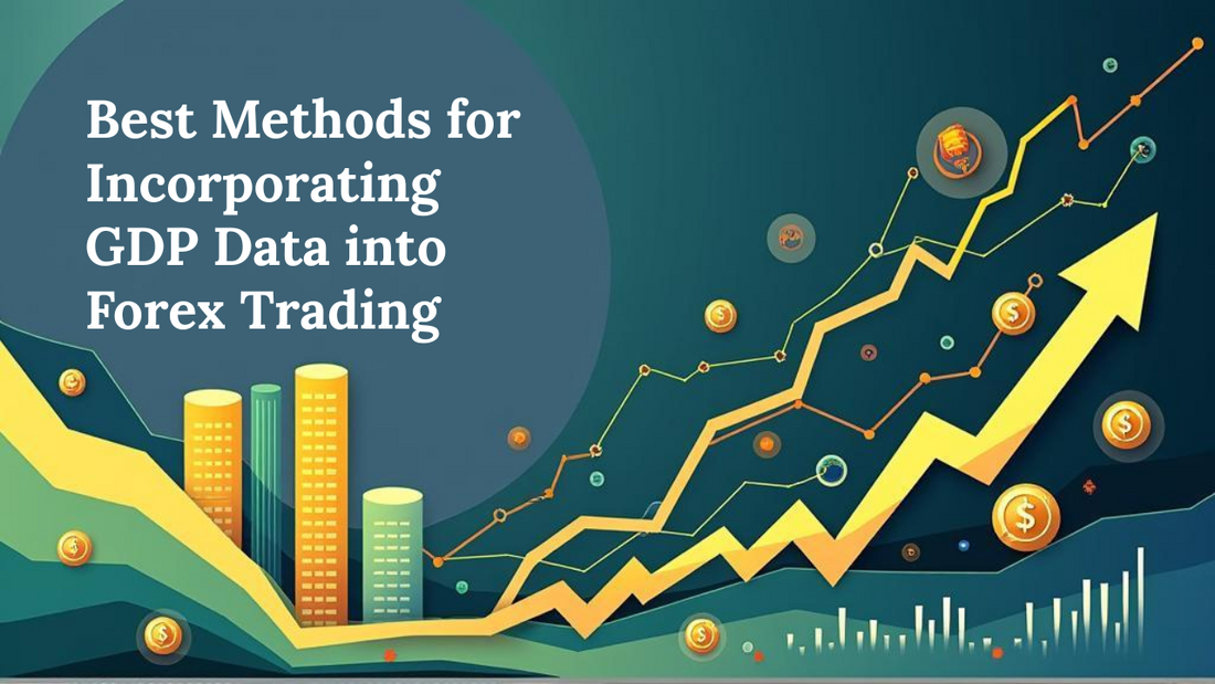 Best Methods for Incorporating GDP Data into Forex Trading