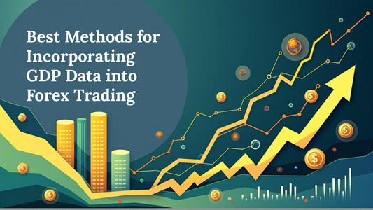 Best Methods for Incorporating GDP Data into Forex Trading
