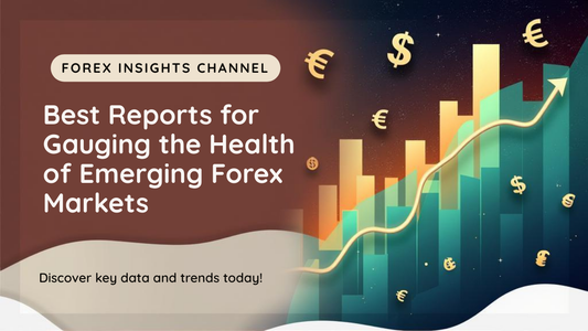 Best Reports for Gauging the Health of Emerging Forex Markets