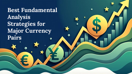 Best Fundamental Analysis Strategies for Major Currency Pairs