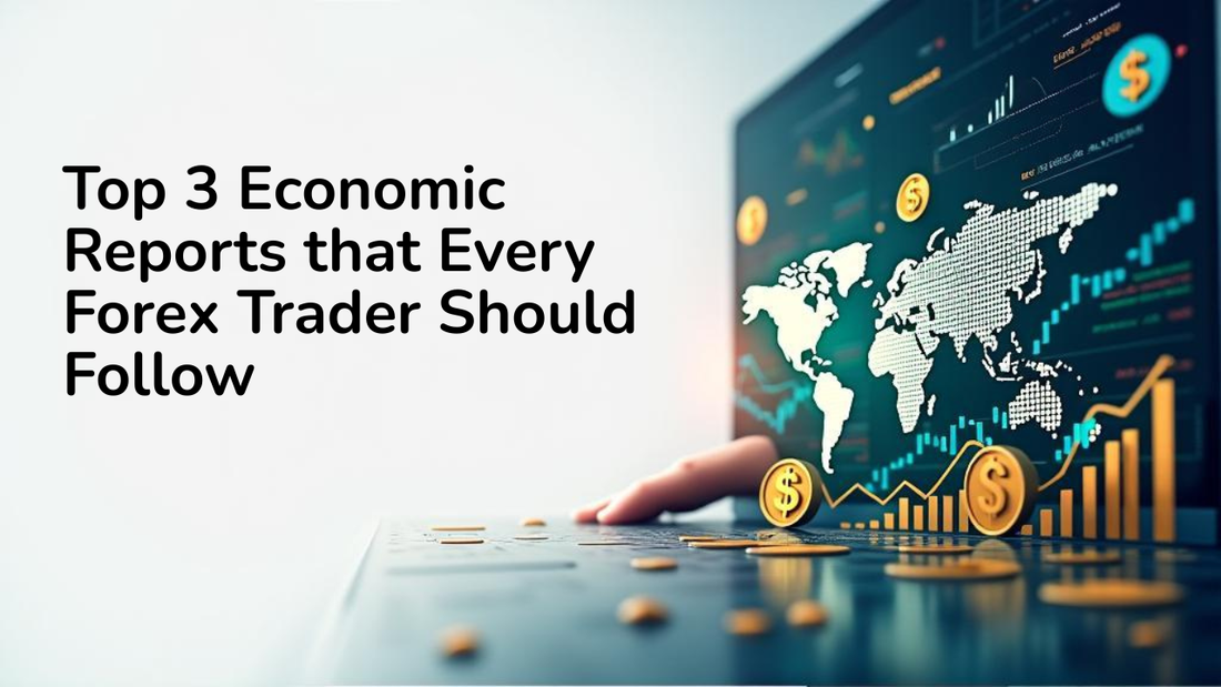 Top 3 Economic Reports that Every Forex Trader Should Follow
