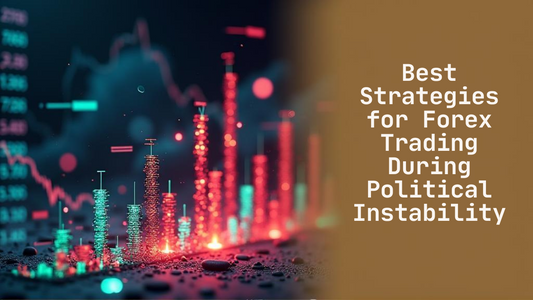 Best Strategies for Forex Trading During Political Instability
