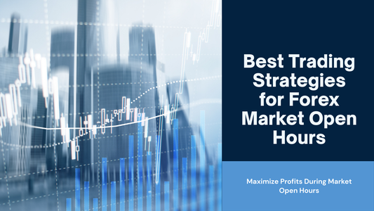 Best Trading Strategies for Forex Market Open Hours