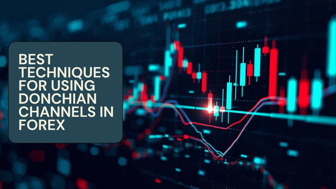 Best Techniques for Using Donchian Channels in Forex