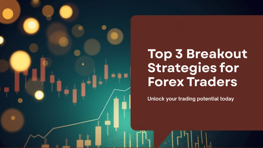 Top 3 Breakout Strategies for Forex Traders