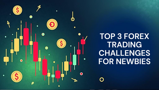 Top 3 Forex Trading Challenges for Newbies