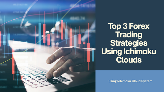 Top 3 Forex Trading Strategies Using Ichimoku Clouds