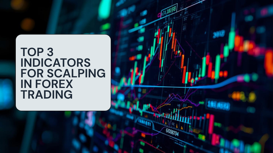 Top 3 Indicators for Scalping in Forex Trading