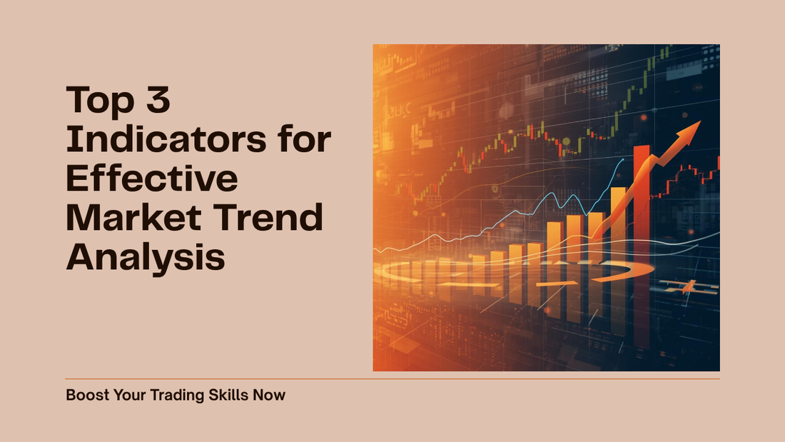 Top 3 Indicators for Effective Market Trend Analysis