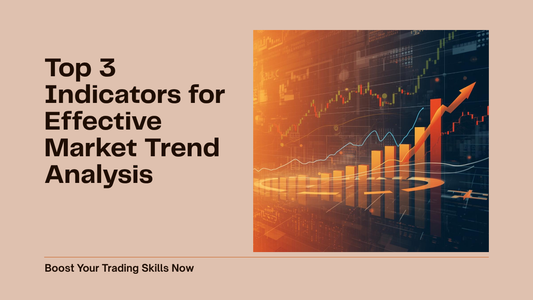 Top 3 Indicators for Effective Market Trend Analysis