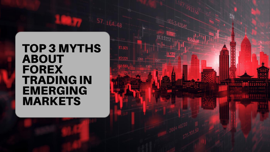 Top 3 Myths About Forex Trading in Emerging Markets