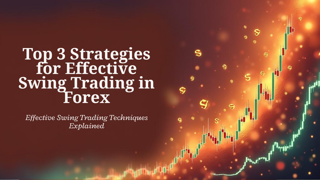 Top 3 Strategies for Effective Swing Trading in Forex