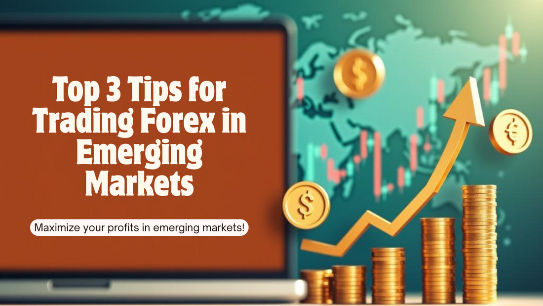 Top 3 Tips for Trading Forex in Emerging Markets