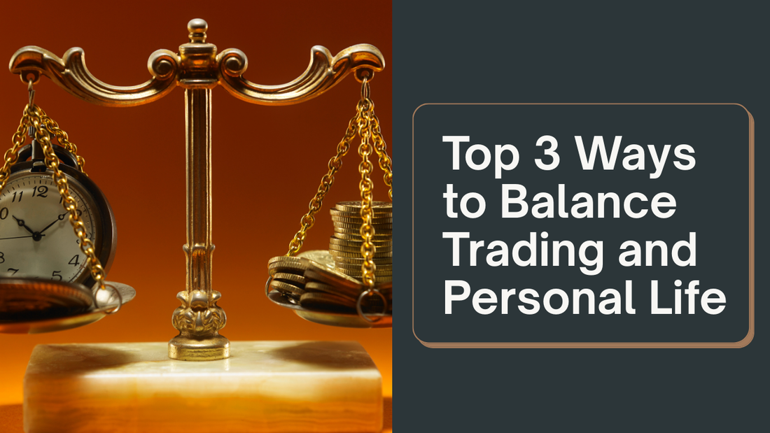 Top 3 Ways to Balance Trading and Personal Life