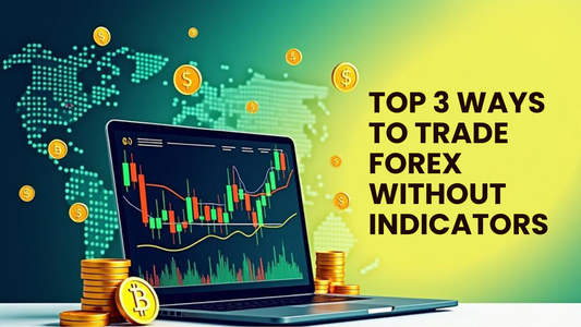 Top 3 Ways to Trade Forex Without Indicators