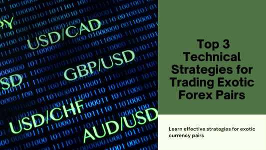 Top 3 Technical Strategies for Trading Exotic Forex Pairs